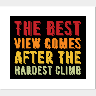 The Best View Comes After The Hardest Climb Posters and Art